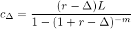 \[c_\Delta = \frac{(r-\Delta) L}{1-(1+r-\Delta)^{-m}}\]