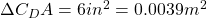 \Delta C_D A=6 in^2=0.0039m^2